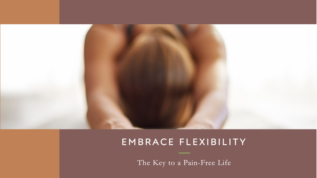 Embracing Flexibility: Key to a Pain-Free Life