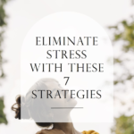 7 Effective Strategies to Eliminate Stress in Your Daily Life