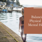 The Importance of Balancing Physical and Mental Health